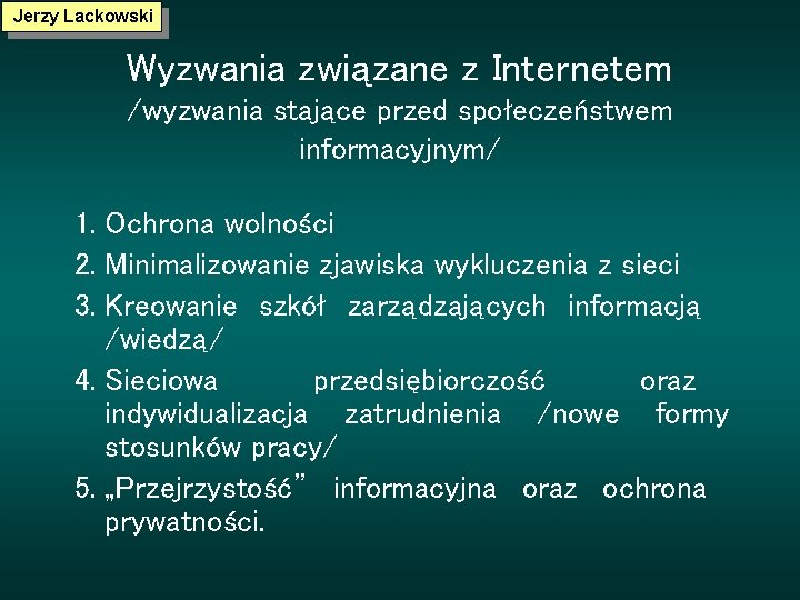 Jerzy Lackowski Wyzwania związane z Internetem /wyzwania stające przed społeczeństwem informacyjnym/ 1. Ochrona wolności
