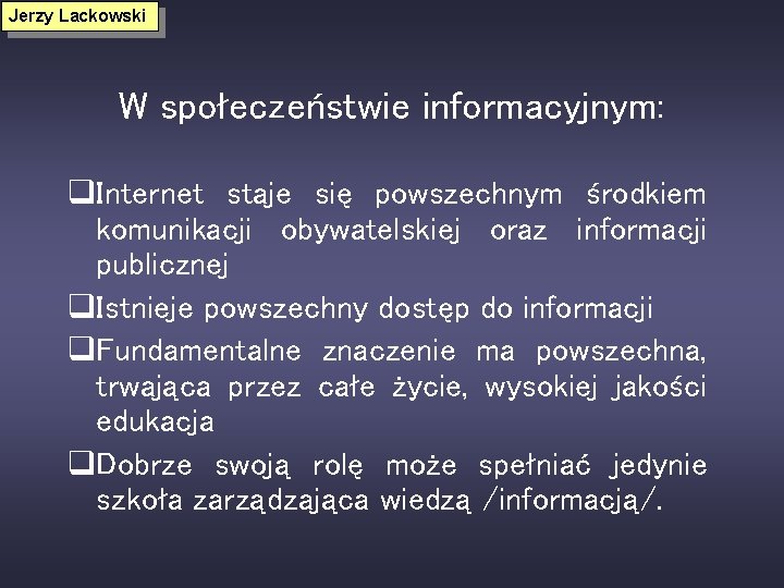 Jerzy Lackowski W społeczeństwie informacyjnym: q. Internet staje się powszechnym środkiem komunikacji obywatelskiej oraz