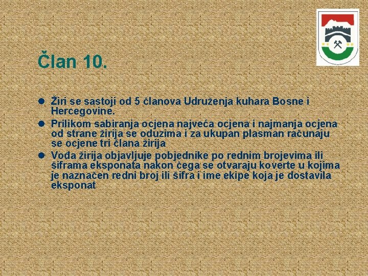 Član 10. Žiri se sastoji od 5 članova Udruženja kuhara Bosne i Hercegovine. Prilikom Član 10. Žiri se sastoji od 5 članova Udruženja kuhara Bosne i Hercegovine. Prilikom