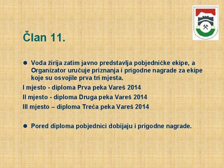 Član 11. Vođa žirija zatim javno predstavlja pobjedničke ekipe, a Organizator uručuje priznanja i Član 11. Vođa žirija zatim javno predstavlja pobjedničke ekipe, a Organizator uručuje priznanja i