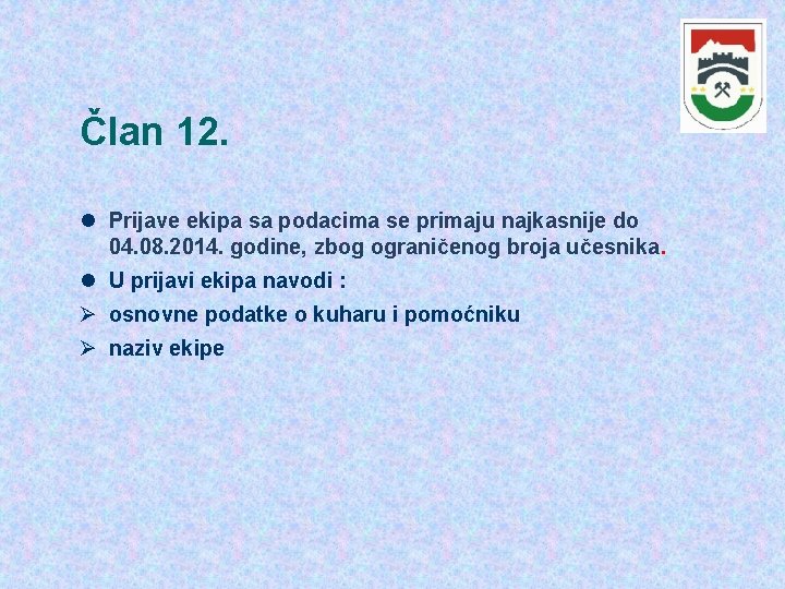 Član 12. Prijave ekipa sa podacima se primaju najkasnije do 04. 08. 2014. godine, Član 12. Prijave ekipa sa podacima se primaju najkasnije do 04. 08. 2014. godine,