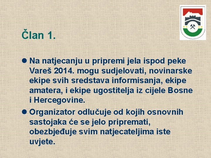 Član 1. Na natjecanju u pripremi jela ispod peke Vareš 2014. mogu sudjelovati, novinarske Član 1. Na natjecanju u pripremi jela ispod peke Vareš 2014. mogu sudjelovati, novinarske