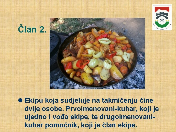 Član 2. Ekipu koja sudjeluje na takmičenju čine dvije osobe. Prvoimenovani-kuhar, koji je ujedno Član 2. Ekipu koja sudjeluje na takmičenju čine dvije osobe. Prvoimenovani-kuhar, koji je ujedno