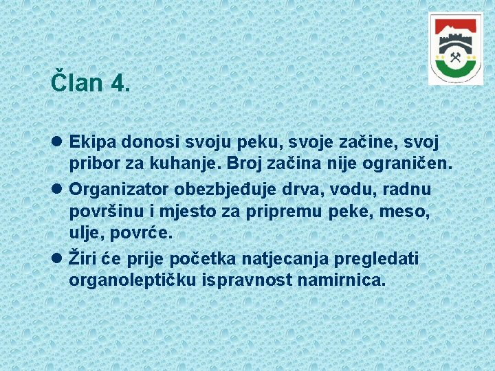 Član 4. Ekipa donosi svoju peku, svoje začine, svoj pribor za kuhanje. Broj začina Član 4. Ekipa donosi svoju peku, svoje začine, svoj pribor za kuhanje. Broj začina
