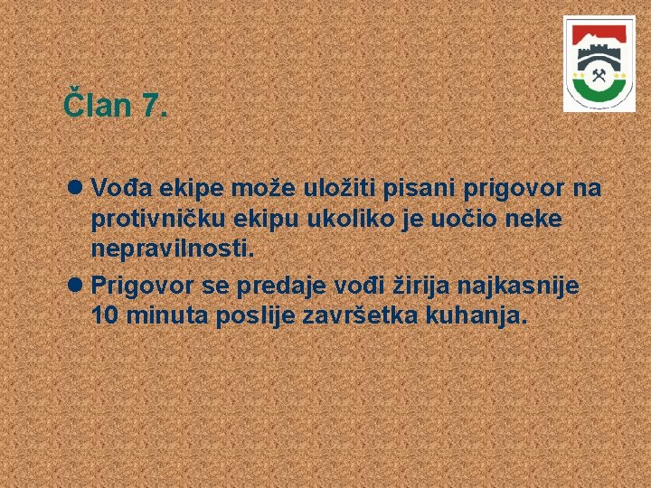 Član 7. Vođa ekipe može uložiti pisani prigovor na protivničku ekipu ukoliko je uočio Član 7. Vođa ekipe može uložiti pisani prigovor na protivničku ekipu ukoliko je uočio