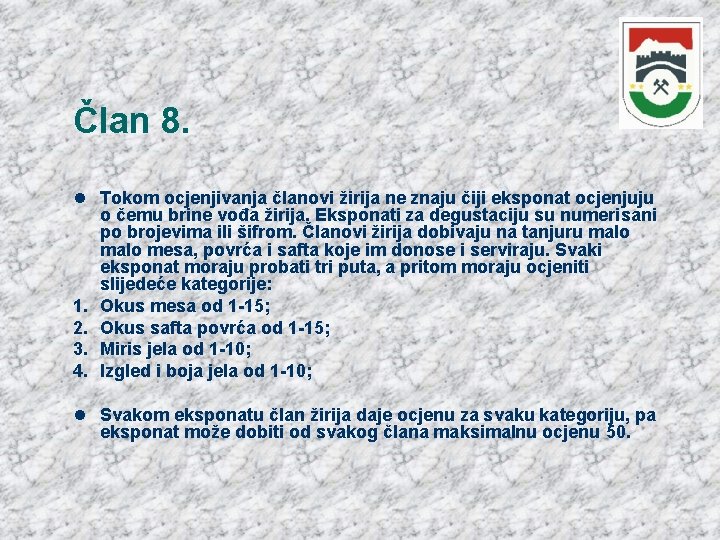 Član 8. Tokom ocjenjivanja članovi žirija ne znaju čiji eksponat ocjenjuju o čemu brine Član 8. Tokom ocjenjivanja članovi žirija ne znaju čiji eksponat ocjenjuju o čemu brine