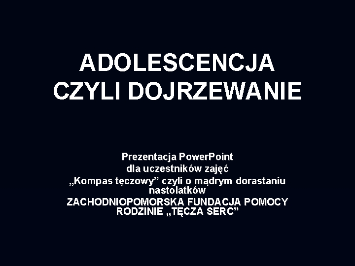 ADOLESCENCJA CZYLI DOJRZEWANIE Prezentacja Power. Point dla uczestników zajęć „Kompas tęczowy” czyli o mądrym