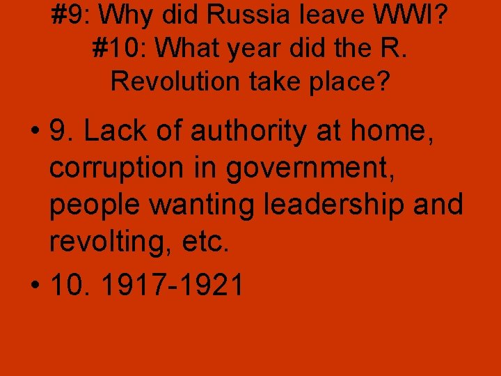 #9: Why did Russia leave WWI? #10: What year did the R. Revolution take