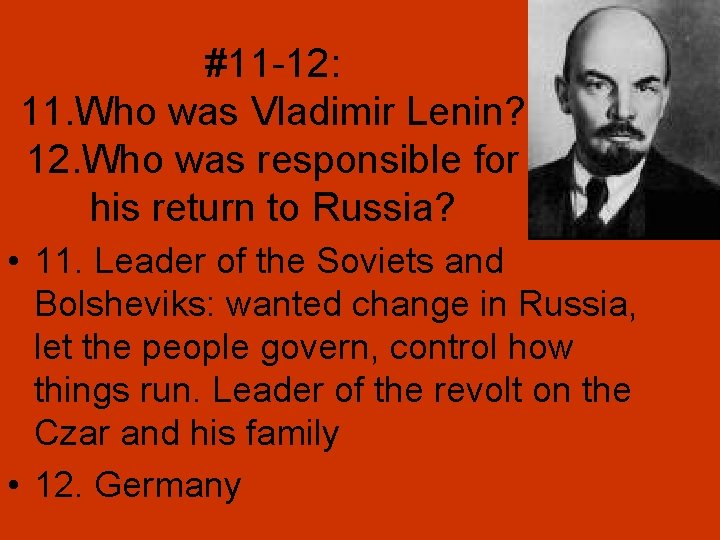 #11 -12: 11. Who was Vladimir Lenin? 12. Who was responsible for his return