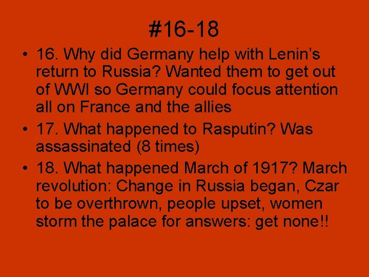 #16 -18 • 16. Why did Germany help with Lenin’s return to Russia? Wanted