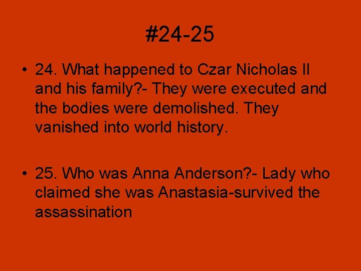 #24 -25 • 24. What happened to Czar Nicholas II and his family? -