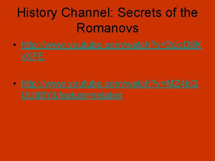 History Channel: Secrets of the Romanovs • http: //www. youtube. com/watch? v=2 cjc. D