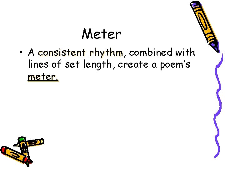 Meter • A consistent rhythm, rhythm combined with lines of set length, create a