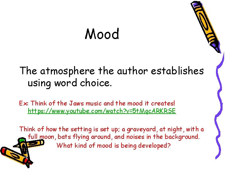 Mood The atmosphere the author establishes using word choice. Ex: Think of the Jaws