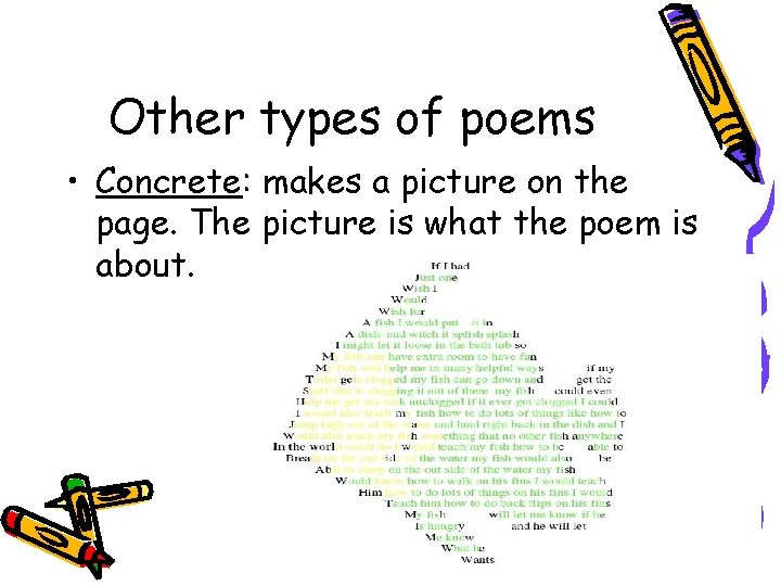 Other types of poems • Concrete: makes a picture on the page. The picture