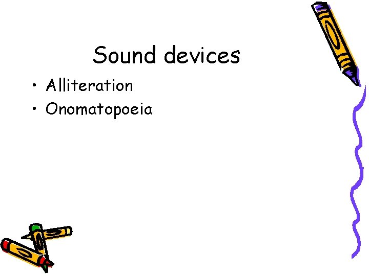 Sound devices • Alliteration • Onomatopoeia 