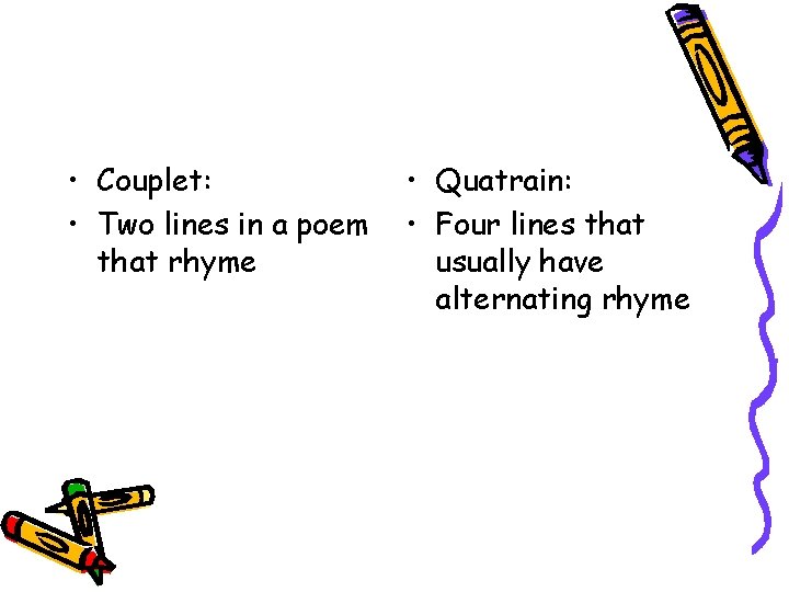  • Couplet: • Two lines in a poem that rhyme • Quatrain: •