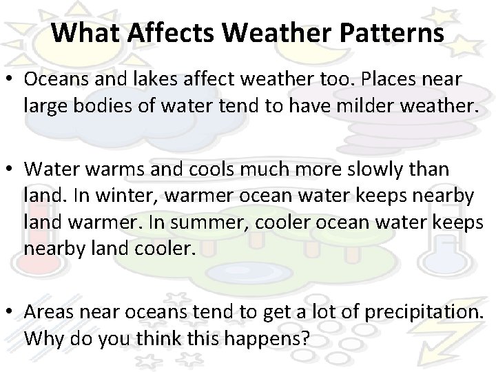 What Affects Weather Patterns • Oceans and lakes affect weather too. Places near large