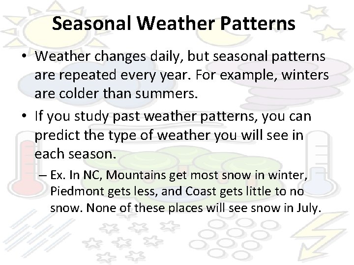 Seasonal Weather Patterns • Weather changes daily, but seasonal patterns are repeated every year.