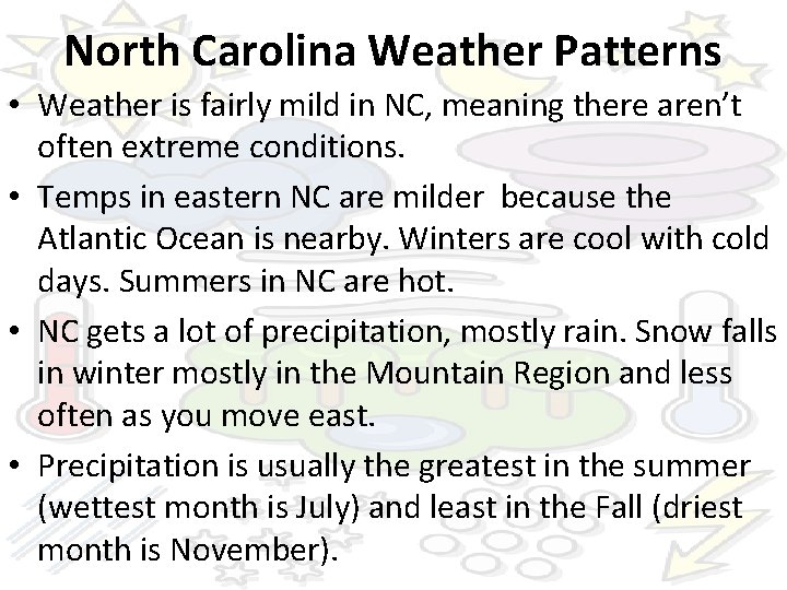 North Carolina Weather Patterns • Weather is fairly mild in NC, meaning there aren’t