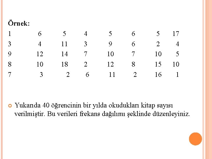 Örnek: 1 6 5 4 5 6 5 17 3 4 11 3 9 Örnek: 1 6 5 4 5 6 5 17 3 4 11 3 9