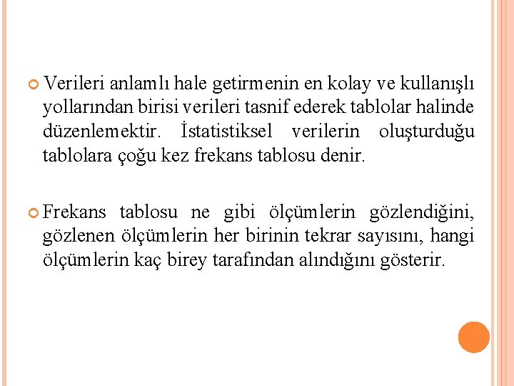  Verileri anlamlı hale getirmenin en kolay ve kullanışlı yollarından birisi verileri tasnif ederek