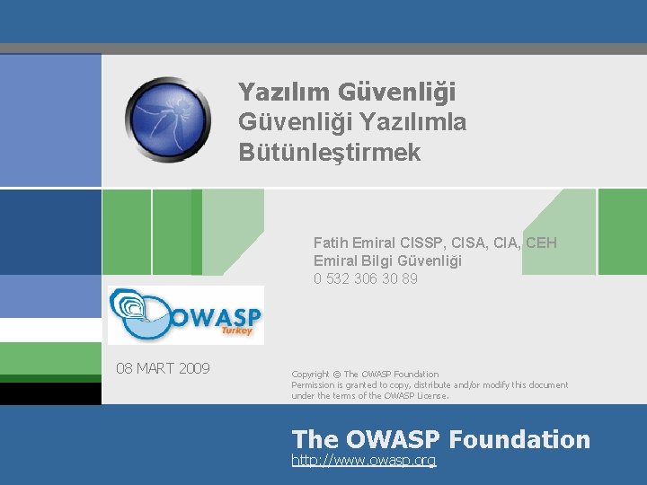 Yazılım Güvenliği Yazılımla Bütünleştirmek Fatih Emiral CISSP, CISA, CIA, CEH Emiral Bilgi Güvenliği 0