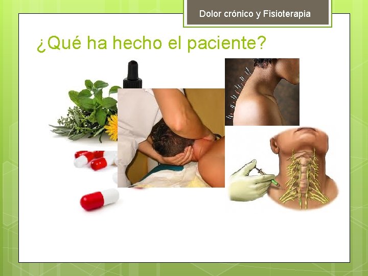 Dolor crónico y Fisioterapia ¿Qué ha hecho el paciente? 