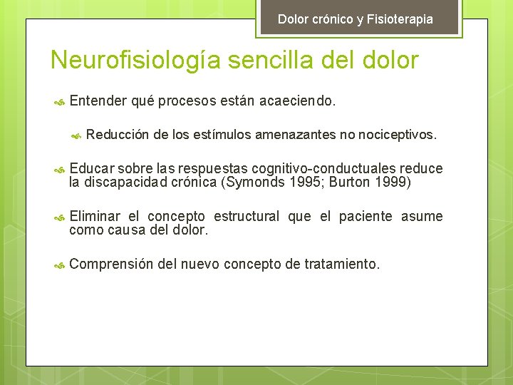 Dolor crónico y Fisioterapia Neurofisiología sencilla del dolor Entender qué procesos están acaeciendo. Reducción