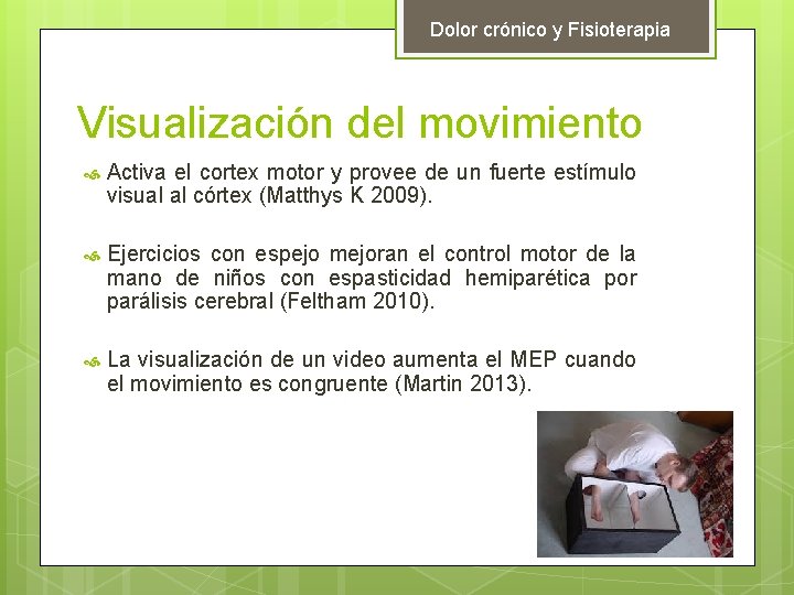 Dolor crónico y Fisioterapia Visualización del movimiento Activa el cortex motor y provee de