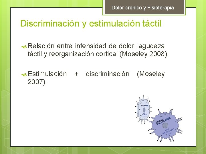 Dolor crónico y Fisioterapia Discriminación y estimulación táctil Relación entre intensidad de dolor, agudeza