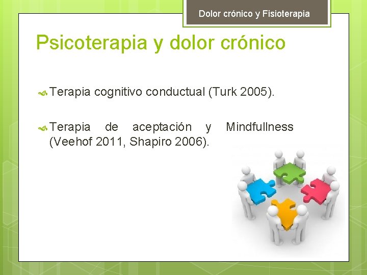 Dolor crónico y Fisioterapia Psicoterapia y dolor crónico Terapia cognitivo conductual (Turk 2005). de