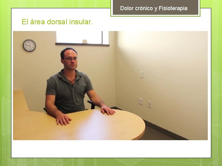 Dolor crónico y Fisioterapia El área dorsal insular. La mano de goma (Ehrsson y