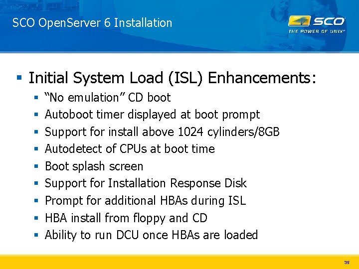 SCO Open. Server 6 Installation § Initial System Load (ISL) Enhancements: § § §