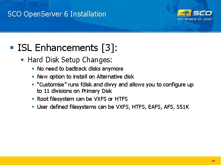 SCO Open. Server 6 Installation § ISL Enhancements [3]: § Hard Disk Setup Changes: