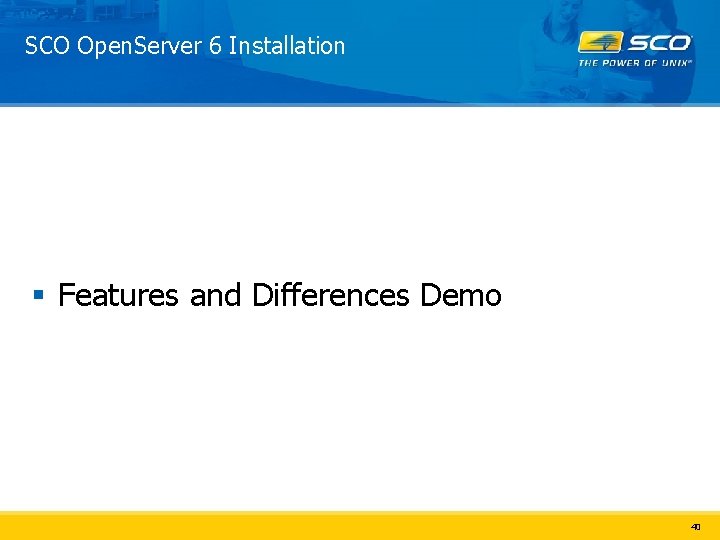 SCO Open. Server 6 Installation § Features and Differences Demo 40 