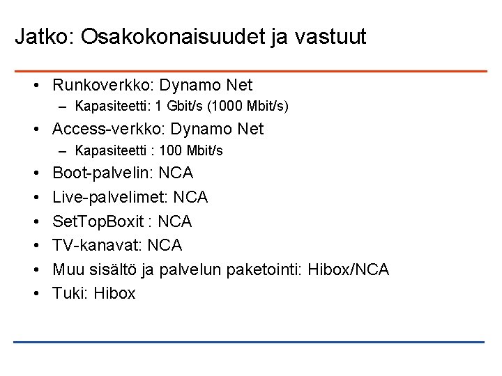 Jatko: Osakokonaisuudet ja vastuut • Runkoverkko: Dynamo Net – Kapasiteetti: 1 Gbit/s (1000 Mbit/s)