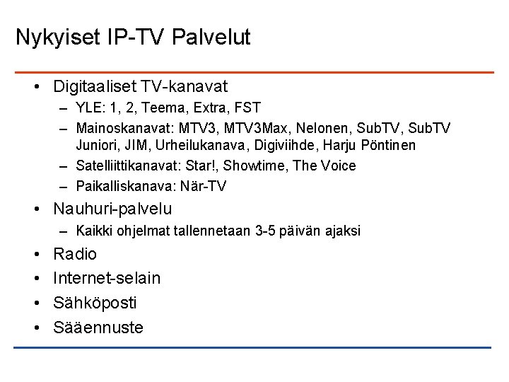 Nykyiset IP-TV Palvelut • Digitaaliset TV-kanavat – YLE: 1, 2, Teema, Extra, FST –