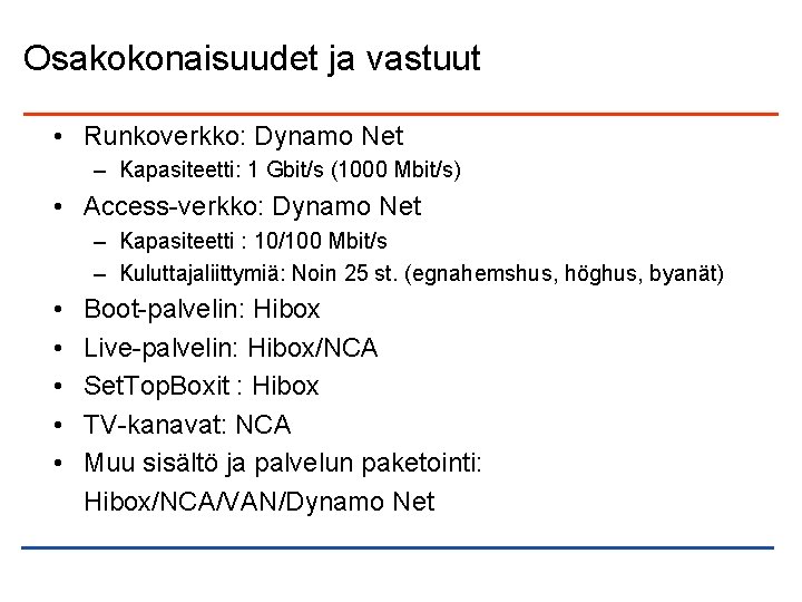 Osakokonaisuudet ja vastuut • Runkoverkko: Dynamo Net – Kapasiteetti: 1 Gbit/s (1000 Mbit/s) •