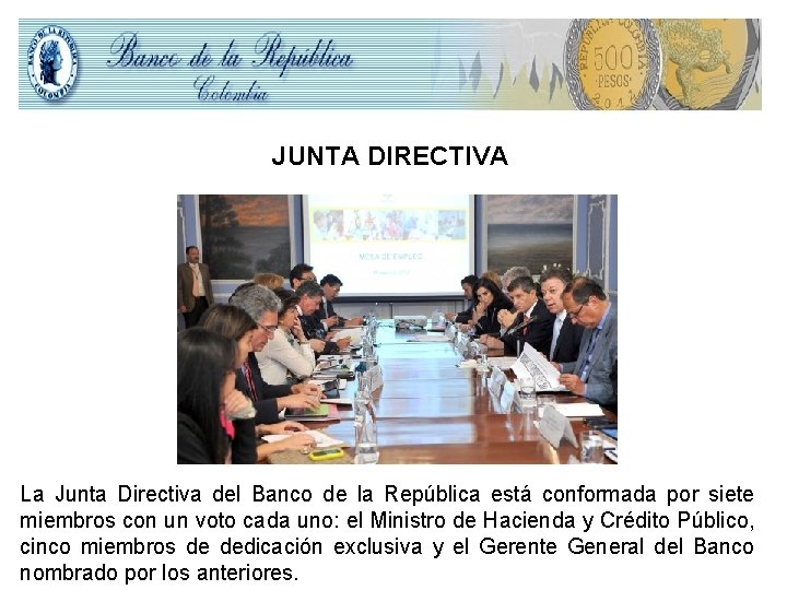 JUNTA DIRECTIVA La Junta Directiva del Banco de la República está conformada por siete