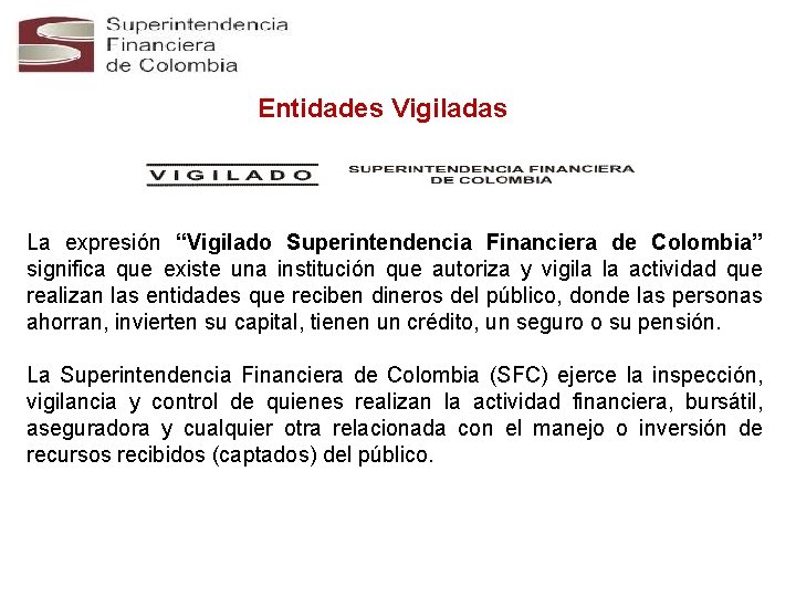 Entidades Vigiladas La expresión “Vigilado Superintendencia Financiera de Colombia” significa que existe una institución