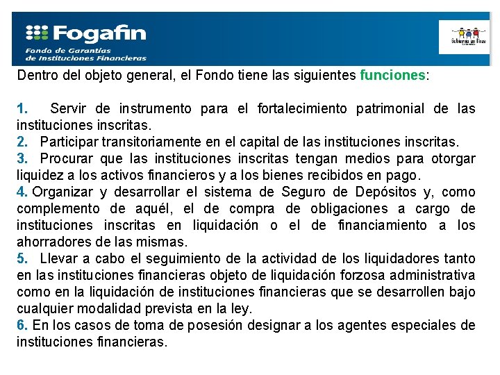 Dentro del objeto general, el Fondo tiene las siguientes funciones: 1. Servir de instrumento
