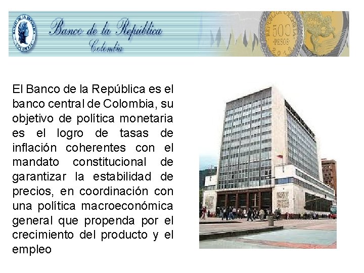 El Banco de la República es el banco central de Colombia, su objetivo de