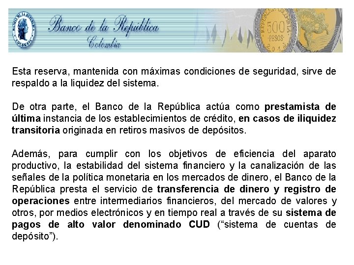 Esta reserva, mantenida con máximas condiciones de seguridad, sirve de respaldo a la liquidez