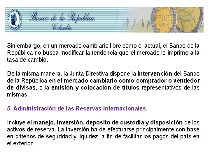 Sin embargo, en un mercado cambiario libre como el actual, el Banco de la