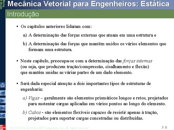 Nona Edição Mecânica Vetorial para Engenheiros: Estática Introdução • Os capítulos anteriores lidaram com: