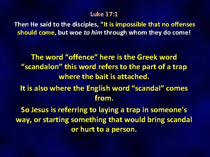Luke 17: 1 Then He said to the disciples, “It is impossible that no Luke 17: 1 Then He said to the disciples, “It is impossible that no