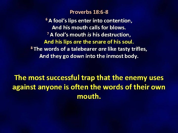 Proverbs 18: 6 -8 6 A fool’s lips enter into contention, And his mouth Proverbs 18: 6 -8 6 A fool’s lips enter into contention, And his mouth