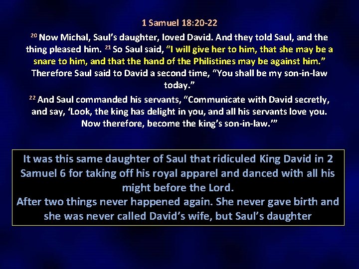 1 Samuel 18: 20 -22 20 20 Now Michal, Saul’s daughter, loved David. And 1 Samuel 18: 20 -22 20 20 Now Michal, Saul’s daughter, loved David. And