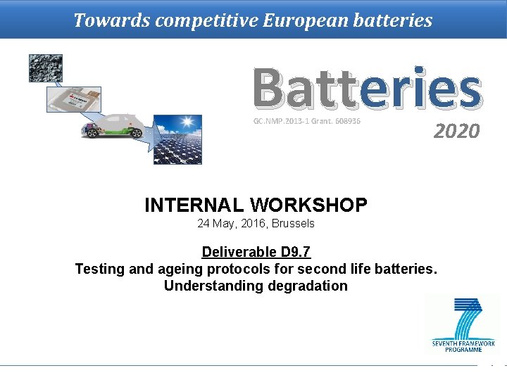 Towards competitive European batteries Batteries GC. NMP. 2013 -1 Grant. 608936 2020 INTERNAL WORKSHOP